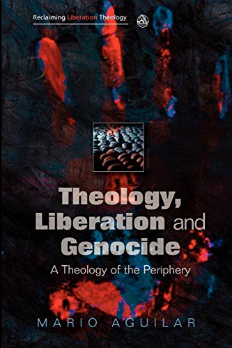 Stock image for Theology, Liberation and Genocide: A Theology of the Periphery (Reclaiming Liberation Theology) for sale by WorldofBooks