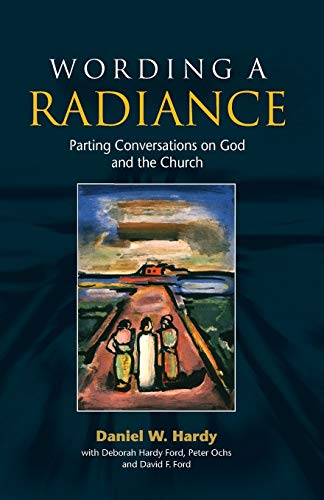 Wording a Radiance: Parting Conversations on God and the Church