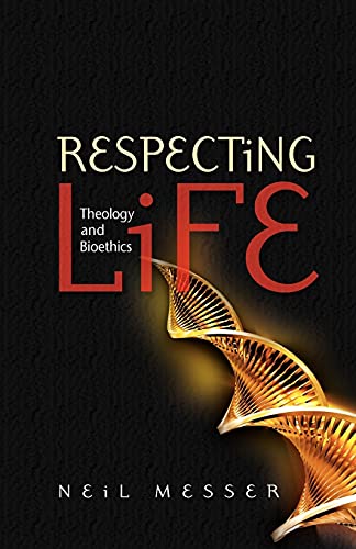 Respecting Life: Theology and Bioethics (9780334043331) by Messer, Neil