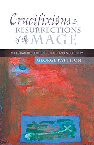 9780334043416: Crucifixions and Resurrections of the Image: Christian Reflections on Art and Modernity