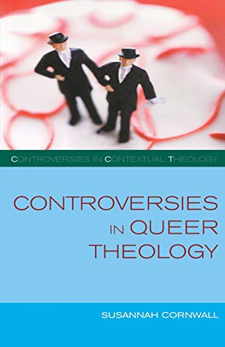 Controversies in Queer Theology (Controversies in Contextual Theology Series) (9780334043553) by Cornwall, Susannah