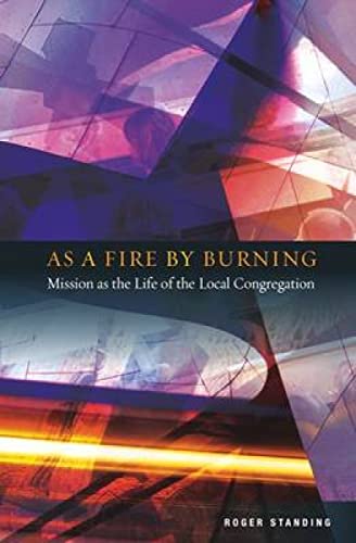 Beispielbild fr As a Fire by Burning: Mission as the Life of the Local Congregation zum Verkauf von WorldofBooks