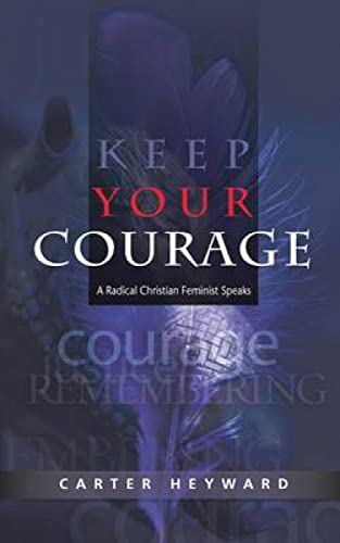 Imagen de archivo de Keep Your Courage : A Radical Christian Feminist Speaks a la venta por Better World Books Ltd