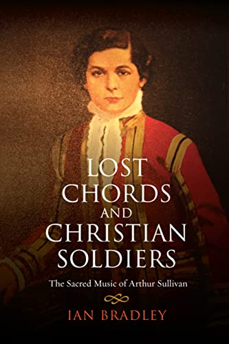 Beispielbild fr Lost Chords and Christian Soldiers: The Sacred Music of Arthur Sullivan zum Verkauf von WorldofBooks
