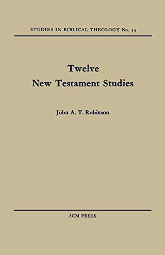 Twelve New Testament Studies (Studies in Biblical Theology) (9780334047254) by Robinson, John A. T.