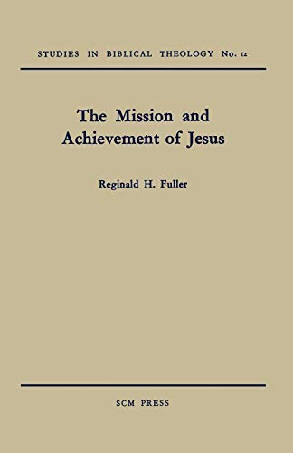 Imagen de archivo de The Mission and Achievement of Jesus: An Examination of the Presuppositions of New Testament Theology a la venta por Chiron Media