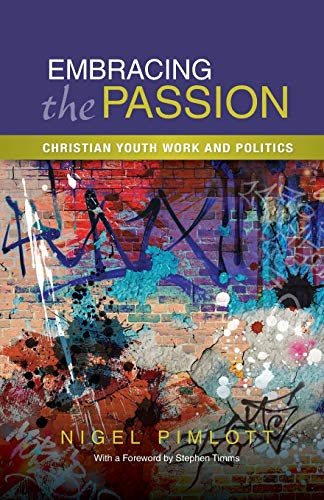 Stock image for Embracing the Passion: Christian Youthwork and Politics for sale by AwesomeBooks