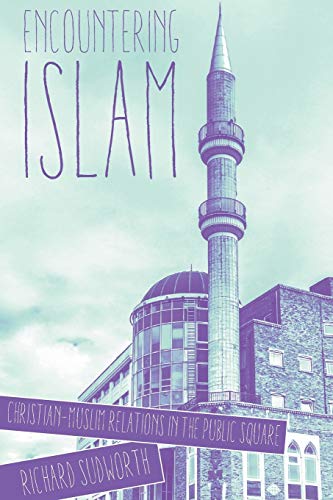 Imagen de archivo de Encountering Islam: Christian-Muslim Relations in the Public Square a la venta por AwesomeBooks