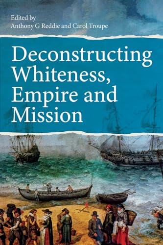 Beispielbild fr Deconstructing Whiteness, Empire and Mission zum Verkauf von Blackwell's