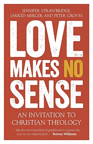 Beispielbild fr Love Makes No Sense: An Invitation to Christian Theology zum Verkauf von AwesomeBooks