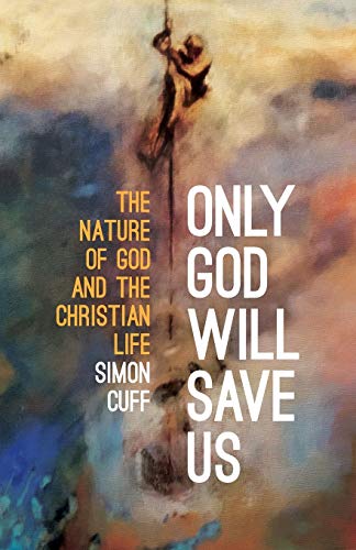 Beispielbild fr Only God Will Save Us: The Nature of God and the Christian Life zum Verkauf von WorldofBooks