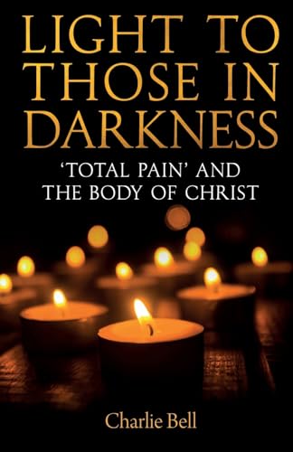 Beispielbild fr Light to those in Darkness: Total Pain and the Body of Christ zum Verkauf von WorldofBooks