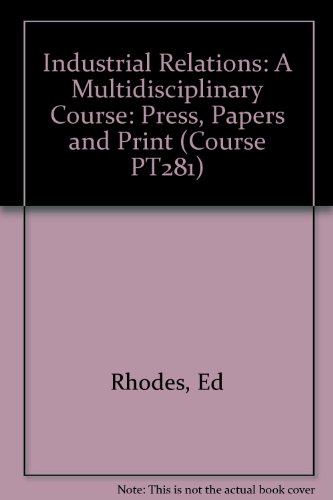 Industrial Relations: Press, Papers and Print Unit 4: A Multidisciplinary Course (Course PT281) (9780335000531) by Ed Rhodes