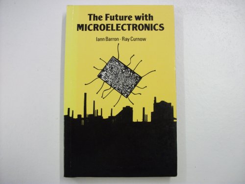 Imagen de archivo de Future with Microelectronics: Forecasting the Effects of Information Technology a la venta por HALCYON BOOKS