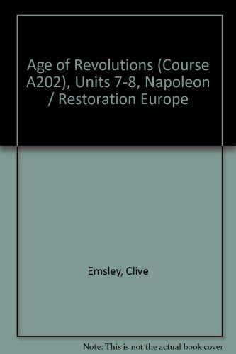 Age of Revolutions: Napoleon; Restoration Europe Unit 7-8 (Course A202) (9780335005635) by Emsley, Clive