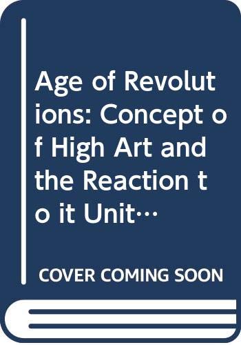 Age of Revolutions: Concept of High Art and the Reaction to it Unit 23-24 (Course A202) (9780335005710) by Tim Benton