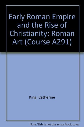 Early Roman Empire and the Rise of Christianity: Roman Art Unit 8-9 (Course A291) (9780335006137) by Catherine King