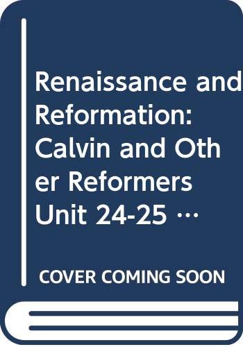 Renaissance and Reformation Units 24-25: Calvin and Other Reformers