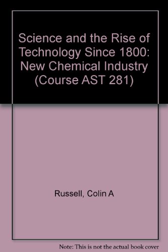 Science and the Rise of Technology Since 1800: New Chemical Industry Unit 11-13 (Course AST 281) (9780335009756) by Colin A Russell