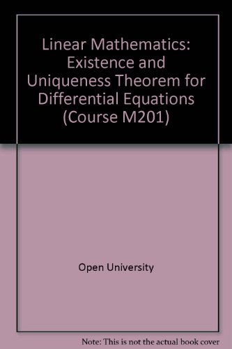 Linear Mathematics: Existence and Uniqueness Theorem for Differential Equations Unit 33 (Course M201) (9780335011230) by Open University