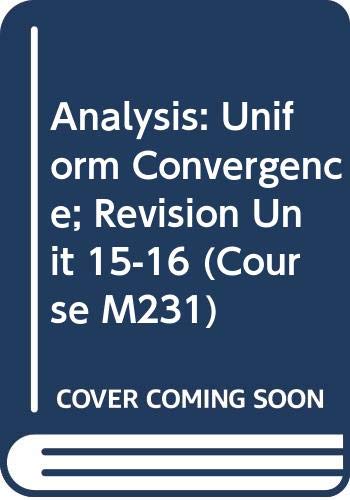 Analysis: Uniform Convergence; Revision Unit 15-16 (Course M231) (9780335014149) by Open University