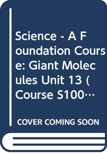 Science - A Foundation Course: Giant Molecules Unit 13 (Course S100) (9780335020065) by Science Foundation Team