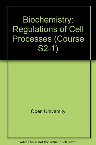 Biochemistry: Regulations of Cell Processes Unit 5-6 (Course S2-1) (9780335020522) by Open University