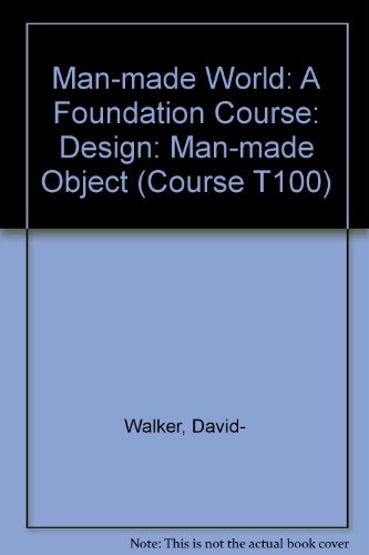 Man-made World: Design: Man-made Object Unit 33-34: A Foundation Course (Course T100) (9780335025473) by David- Walker