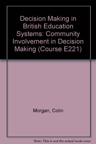 Decision Making in British Education Systems: Community Involvement in Decision Making Unit 13 (Course E221) (9780335032297) by Colin Morgan