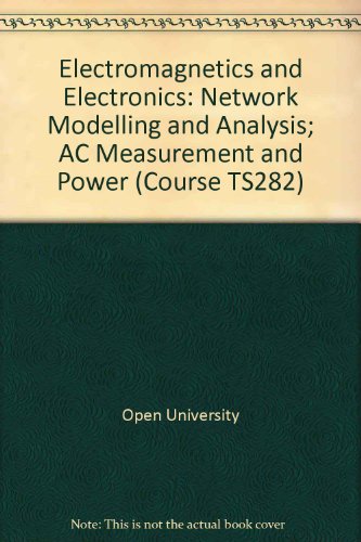Electromagnetics and electronics: network modelling and analysis, unit 8;: Ac measurement and power, unit 9 (9780335040124) by Open University