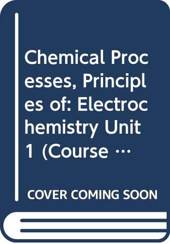 Chemical Processes, Principles of: Electrochemistry Unit 1 (Course ST294) (9780335041848) by Open University