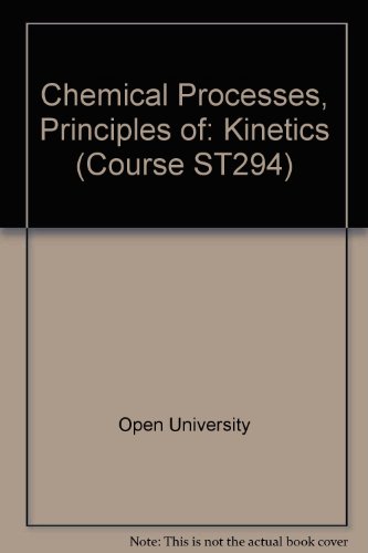 Chemical Processes, Principles of: Kinetics Unit 4 (Course ST294) (9780335041879) by Open University