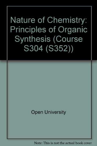 Nature of Chemistry: Principles of Organic Synthesis Unit 25-26 (Course S304 (S352)) (9780335042418) by Open University