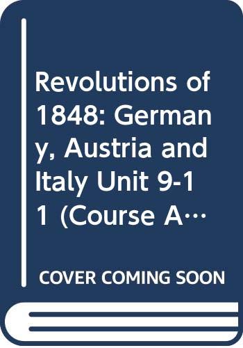 Revolutions of 1848: Germany, Austria and Italy Unit 9-11 (Course A321) (9780335050550) by John Breuilly