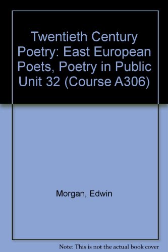 Twentieth Century Poetry: East European Poets, Poetry in Public Unit 32 (Course A306)