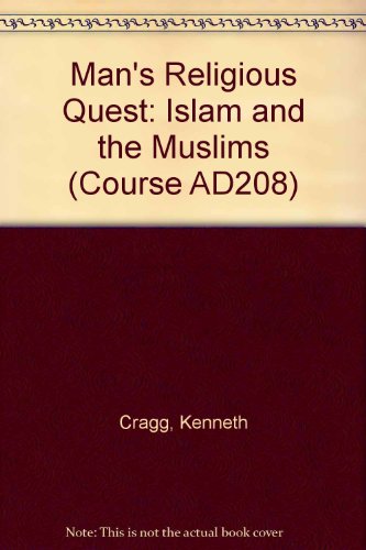 Islam and the Muslim, Units 20-21, Man's Religious Quest (Course AD208) (9780335053780) by Kenneth Cragg