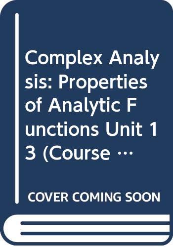 Complex Analysis: Properties of Analytic Functions Unit 13 (Course M332) (9780335055548) by Open University