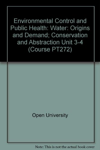 Environmental Control and Public Health: Water: Origins and Demand; Conservation and Abstraction Unit 3-4 (Course PT272) (9780335060016) by Open University