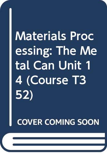 Materials Processing: The Metal Can Unit 14 (Course T352) (9780335064595) by Open University