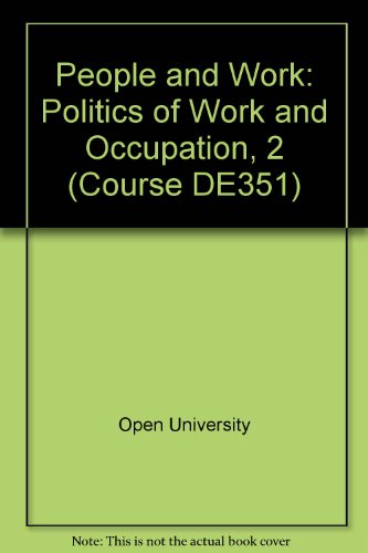 People and Work: Politics of Work and Occupation, 2 Unit 15-16 (Course DE351) (9780335070053) by Open University