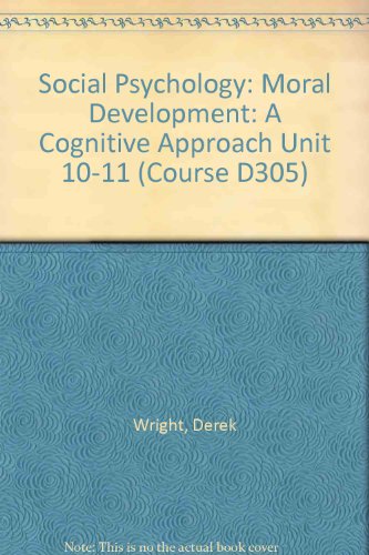 Social Psychology: Moral Development: A Cognitive Approach Unit 10-11 (Course D305) (9780335071050) by Derek Wright