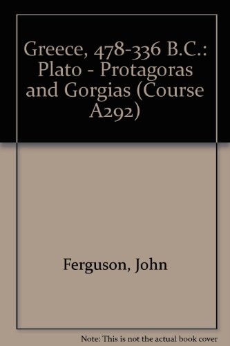 Greece, 478-336 B.C.: Plato - "Protagoras" and "Gorgias" Unit 10-11 (Course A292) (9780335075461) by John Ferguson