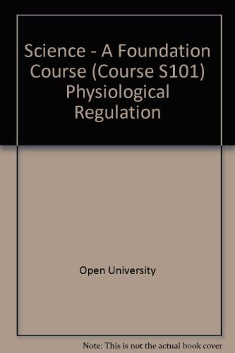 Science - A Foundation Course: Physiological Regulation Unit 22 (Course S101) (9780335080687) by Open University