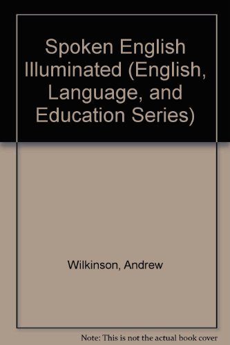Spoken English Illuminated (English, Language, and Education Series) (9780335093496) by Wilkinson, Andrew; Davies, Alan; Berrill, Deborah