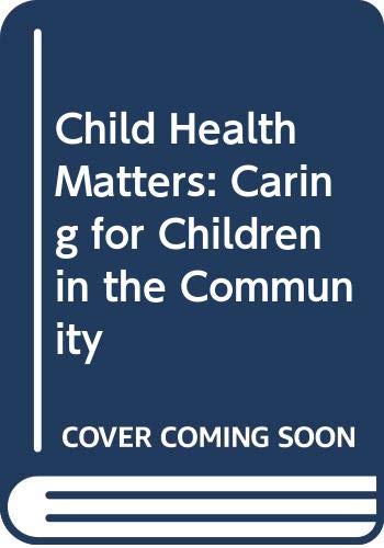 Stock image for Child Health Matters: Caring for Children in the Community for sale by PsychoBabel & Skoob Books