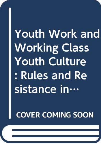 Stock image for Youth Work and Working Class Youth Culture : Rules and Resistance in West Belfast for sale by Better World Books Ltd