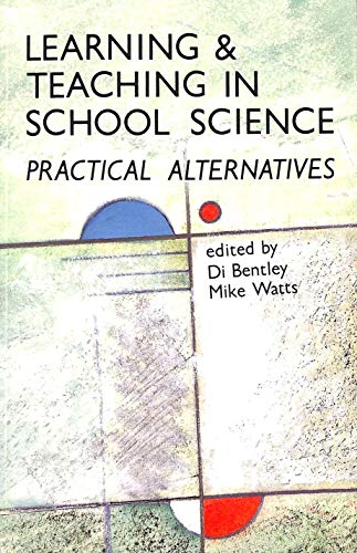 Learning and Teaching in School Sciences: Practical Alternatives (9780335095131) by Bentley &