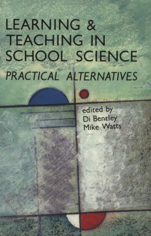 Learning and Teaching in School Sciences: Practical Alternatives (9780335095148) by Bentley, Di
