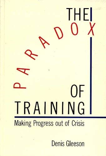 Imagen de archivo de The Paradox of Training : Making Progress Out of Crisis a la venta por Works on Paper
