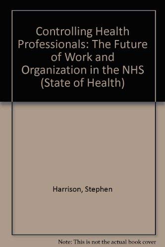 9780335096442: Controlling Health Professionals: The Future of Work and Organization in the National Health Service: The Future of Work and Organization in the NHS